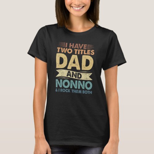 Mens Nonno  For Men I Have Two Titles Dad And Nonn T_Shirt