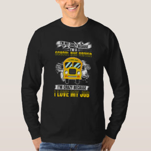 Mens Not Crazy Because Im A School Bus Driver Craz T-Shirt