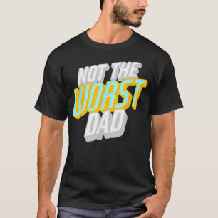 Mens Not the Worst Dad Funny Father's Day T-Shirt