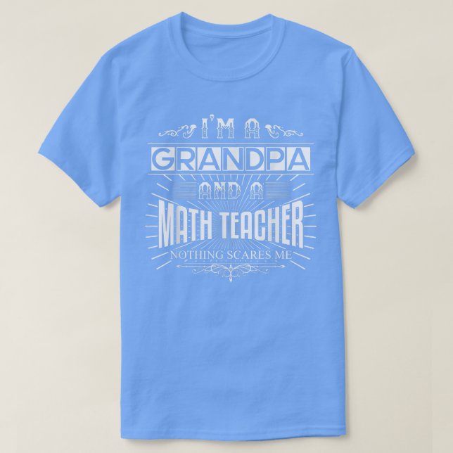 Mens Nothing Scares Me I'm A Math Teacher Grandpa  T-Shirt (Design Front)