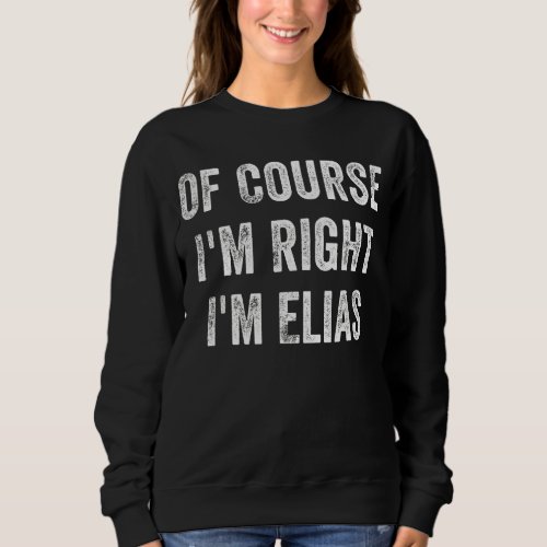 Mens Of Course Im Right Im Elias Sweatshirt