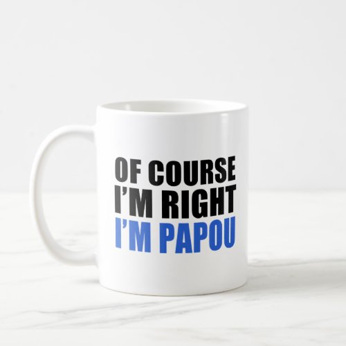 Mens Of Course Im Right Im Papou Greek Grandfath Coffee Mug