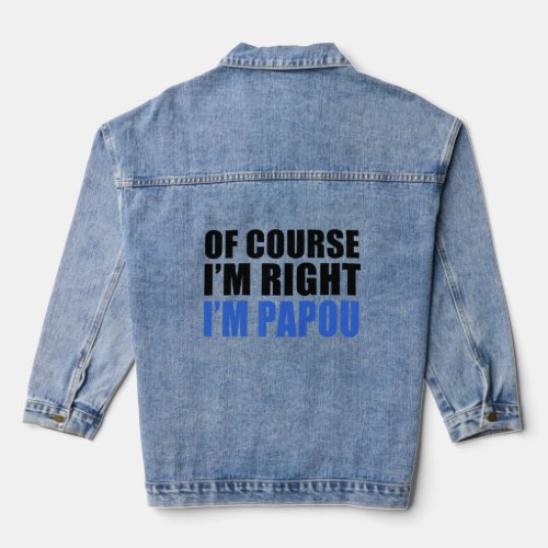 Mens Of Course Im Right Im Papou Greek Grandfath Denim Jacket