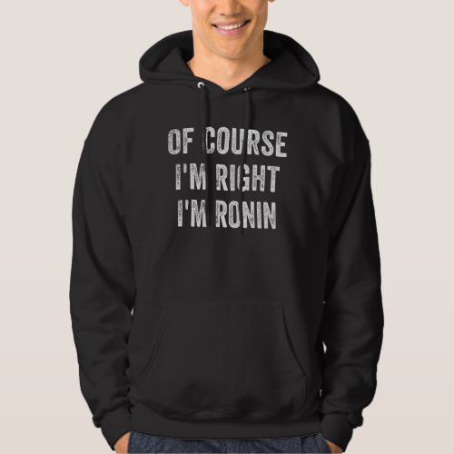 Mens Of Course Im Right Im Ronin Hoodie