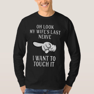 Mens Oh Look My Wife's Last Nerve  Husband Wife T-Shirt
