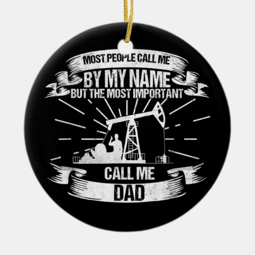 Mens Oilfield Worker Dad Roughneck  Ceramic Ornament