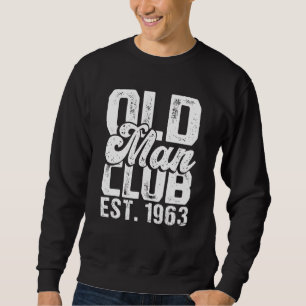 Mens Old Man Club Est 1963 Senior Citizen Humor Sweatshirt
