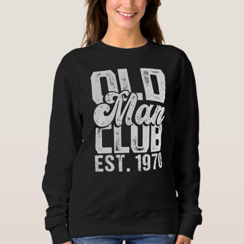 Mens Old Man Club Est 1970   Senior Citizen Humor  Sweatshirt