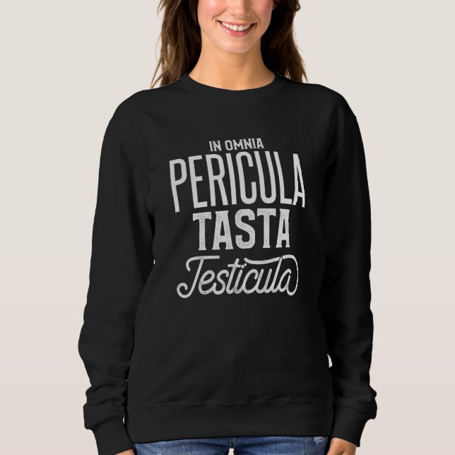 Mens Omnia Pericula Tasta Testicula Sweatshirt (Front)