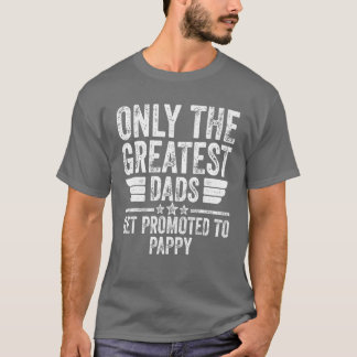 Mens Only The Greatest Dads Get Promoted To Pappy T-Shirt
