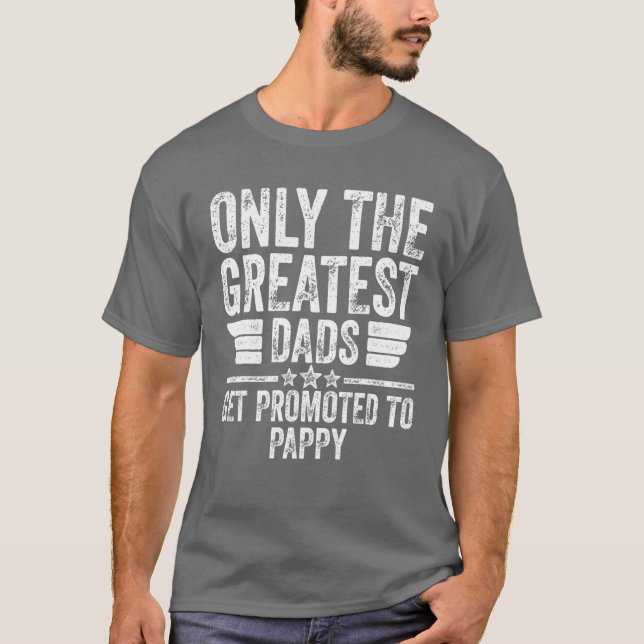 Mens Only The Greatest Dads Get Promoted To Pappy T-Shirt (Front)