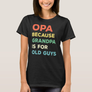 Mens Opa Because Grandpa Is For Old Guys Vintage O T-Shirt