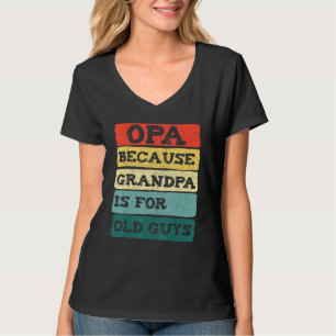 Mens Opa Because Grandpa Is For Old Guys Vintage O T-Shirt