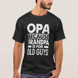 Mens Opa Because Grandpa Is For Old Guys Vintage T-Shirt