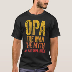 Mens Opa The Man The Myth The Bad Influence  Fathe T-Shirt