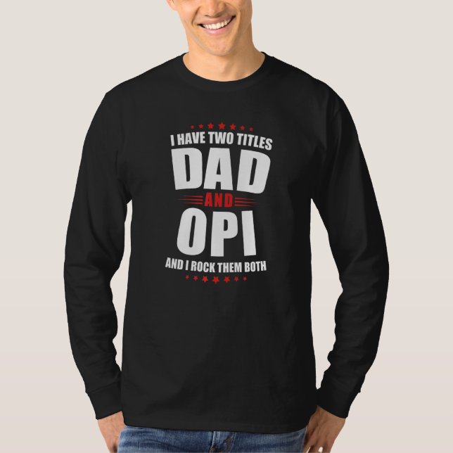 Mens Opi I Have Two Titles Dad And Rock Them Both T-Shirt (Front)