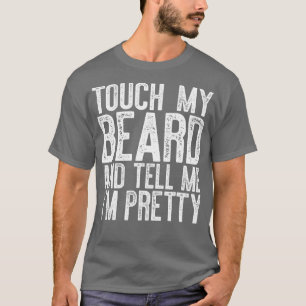Mens ouch My Beard And ell Me Im Pretty T-Shirt