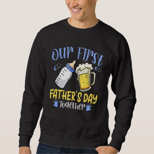 Mens Our First Fathers Day Together Dad And Son D Sweatshirt