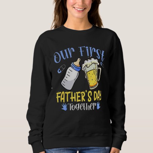 Mens Our First Fathers Day Together Dad And Son D Sweatshirt