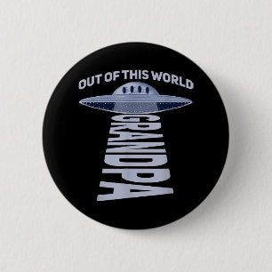 Mens Out of this world grandpa Quote for your UFO  Button