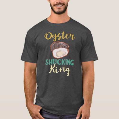 Mens Oyster Shucking King Mollusc Shucker Oyster T_Shirt