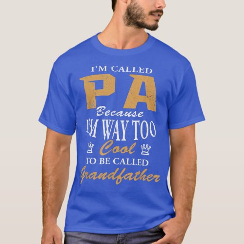 Mens Pa Because Im Too Cool To Be Called Grandfat T_Shirt