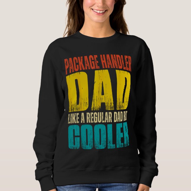 Mens Package Handler Dad   Like a Regular Dad but  Sweatshirt (Front)