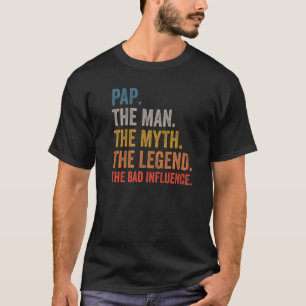 Mens Pap The Man The Myth The Legend The Bad Influ T-Shirt
