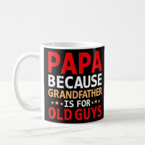Mens Papa Because Grandfather Is For Old Guys Fath Coffee Mug