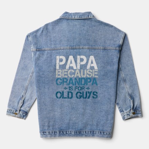 Mens Papa Because Grandpa Is For Old Guys Fathers Denim Jacket
