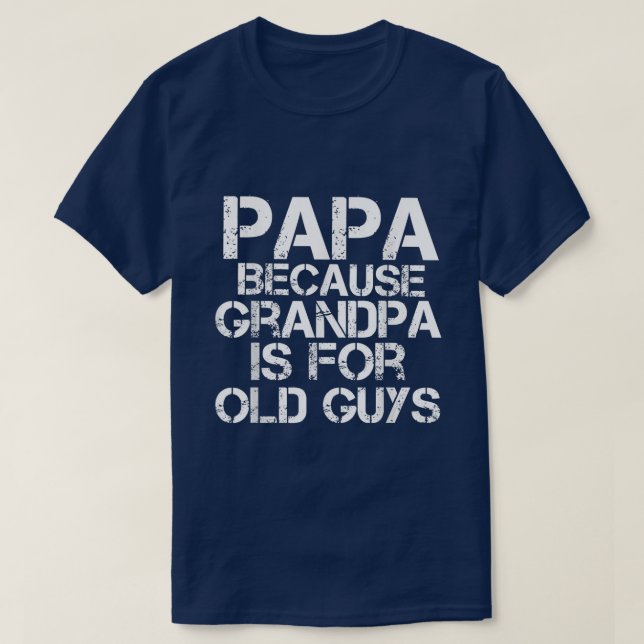 Mens Papa Because Grandpa is For Old Guys  Funny D T-Shirt (Design Front)