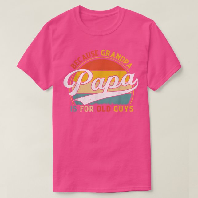 Mens Papa Because Grandpa is For Old Guys Funny Gr T-Shirt (Design Front)