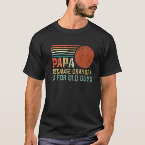 Mens Papa Because Grandpa Is For Old Guys Vintage  T_Shirt