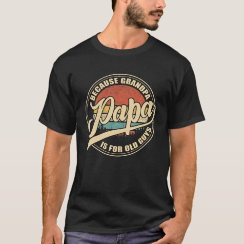 Mens Papa Because Grandpa Is For Old Guys Vintage T_Shirt