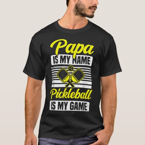 Mens Papa Is My Name Pickleball Is My Game Pickle  T_Shirt