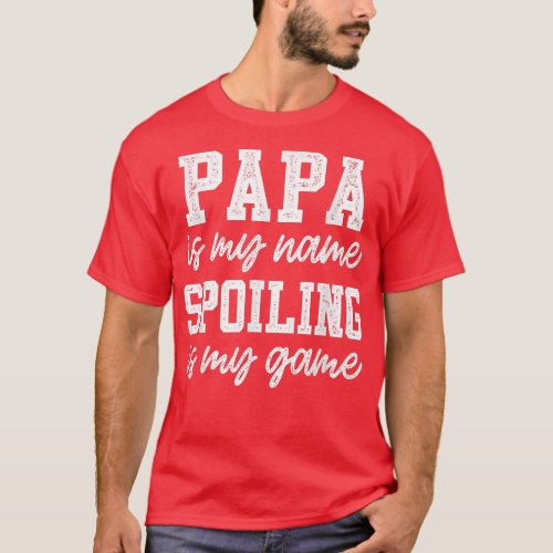 Mens Papa Is My Name Spoiling Is My Game  Fathers T_Shirt