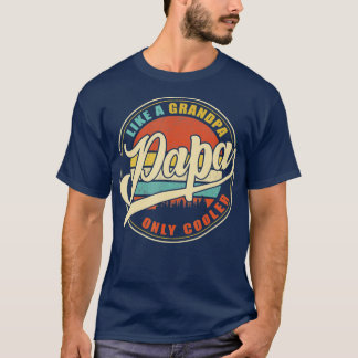 Mens PAPA like a Grandpa ONLY COOLER Funny Dad Pap T-Shirt