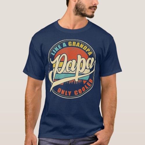 Mens PAPA like a Grandpa ONLY COOLER Funny Dad Pap T_Shirt