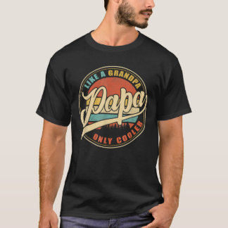 Mens PAPA Like A Grandpa ONLY COOLER Funny Dad Pap T-Shirt