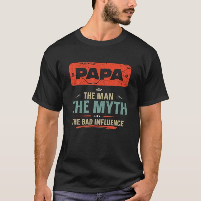 Mens Papa The Man The Myth The Bad Influence Shirt (Front)