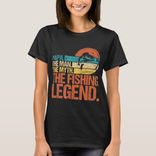 Mens Papa The Man The Myth The Fishing Legend Fath T_Shirt