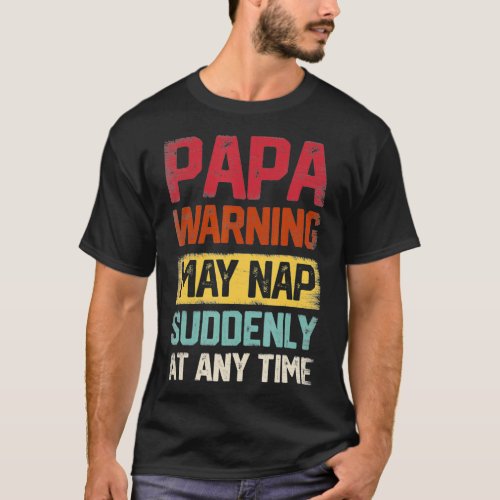 Mens Papa Warning May Nap Suddenly at Any Time T_Shirt