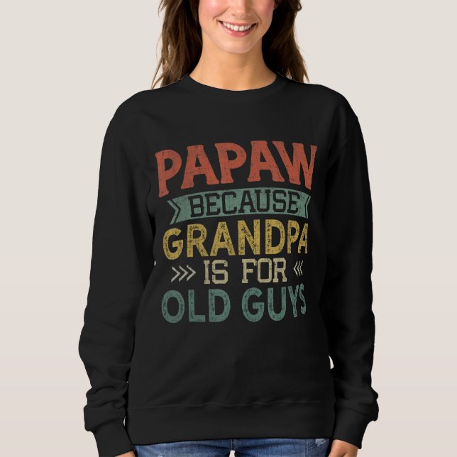 Mens Papaw Because Grandpa Is For Old Guys Dad Fat Sweatshirt (Front)