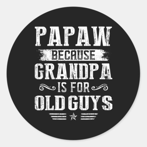Mens Papaw Because Grandpa is for Old Guys Funny Classic Round Sticker