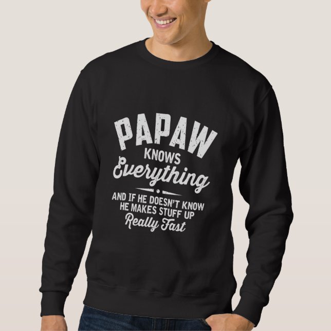 Mens Papaw Knows Everything Makes Stuff Up Real Fa Sweatshirt (Front)