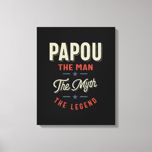 Mens Papou Shirt Gift The Man The Myth The Legend Canvas Print