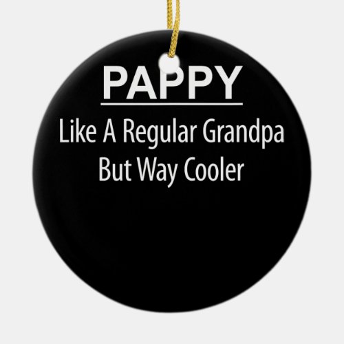 Mens Pappy Like Regular Grandpa Only Way Cooler  Ceramic Ornament