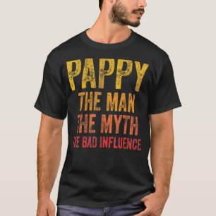 Mens Pappy The Man The Myth The Bad Influence Fath T-Shirt