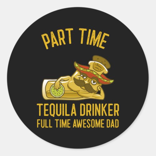 Mens Part Time Tequila Drinker Full Time Awesome Classic Round Sticker