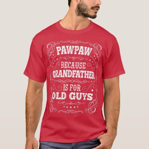 Mens PawPaw Grandfather is for Old Guys Fathers D T_Shirt